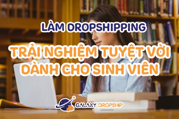 dropshipping-phu-hop-voi-sinh-vien-galaxy-dropship